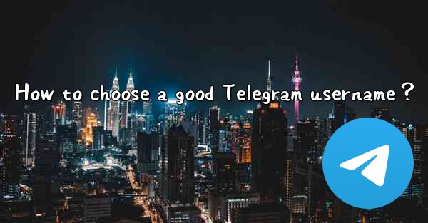 How to choose a good Telegram username？
