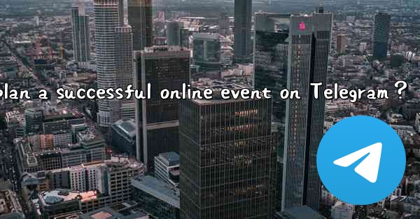 How to plan a successful online event on Telegram？