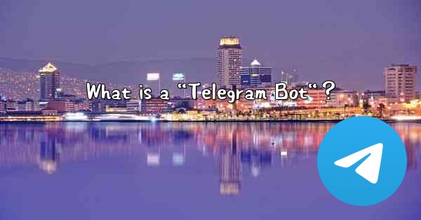 What is a “Telegram Bot“？