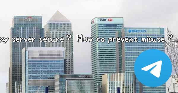 <b>Is a self-hosted Telegram proxy server secure？ How to preven</b>