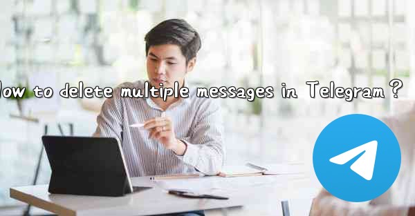 How to delete multiple messages in Telegram？