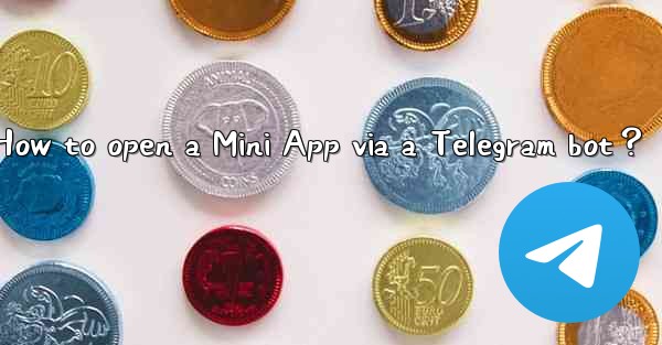 How to open a Mini App via a Telegram bot？