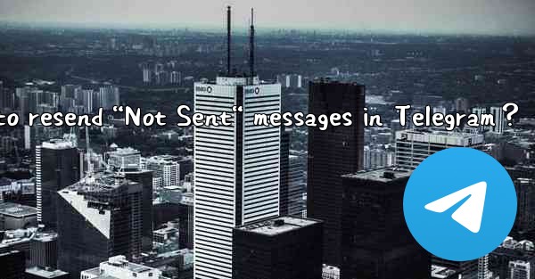 How to resend “Not Sent“ messages in Telegram？