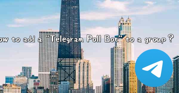 How to add a “Telegram Poll Bot“ to a group？
