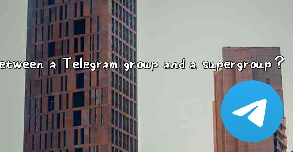 What’s the difference between a Telegram group and a supergr
