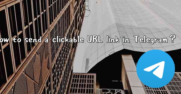 How to send a clickable URL link in Telegram？