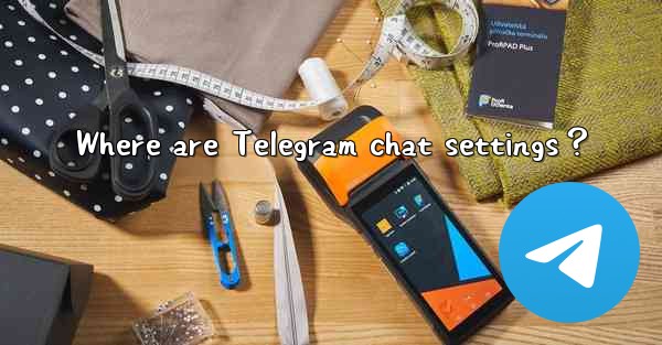 Where are Telegram chat settings？