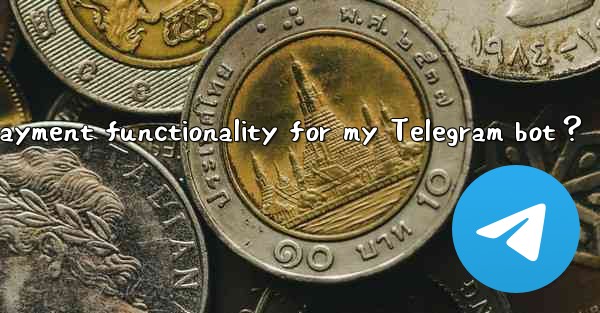 How to enable payment functionality for my Telegram bot？