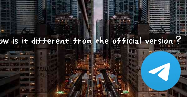 What is Telegram X？ How is it different from the official ve