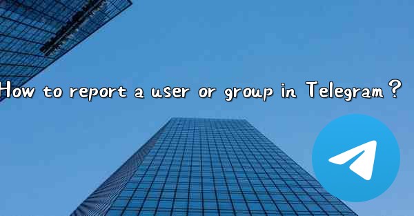 How to report a user or group in Telegram？