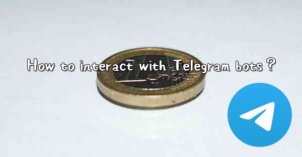 How to interact with Telegram bots？