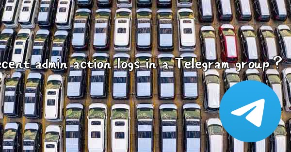 How to view recent admin action logs in a Telegram group？
