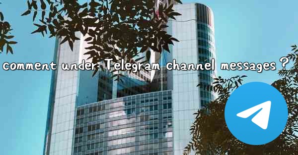 How can subscribers comment under Telegram channel messages？