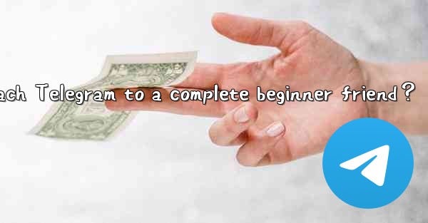 How to recommend and teach Telegram to a complete beginner f