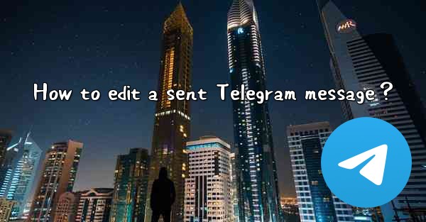 How to edit a sent Telegram message？