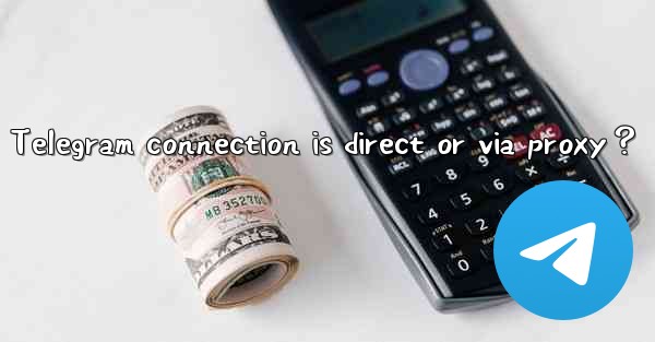 How to test if my current Telegram connection is direct or v