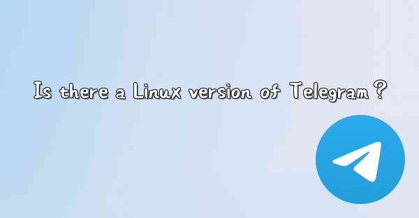 Is there a Linux version of Telegram？