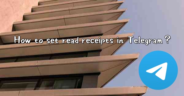 <b>How to set read receipts in Telegram？</b>