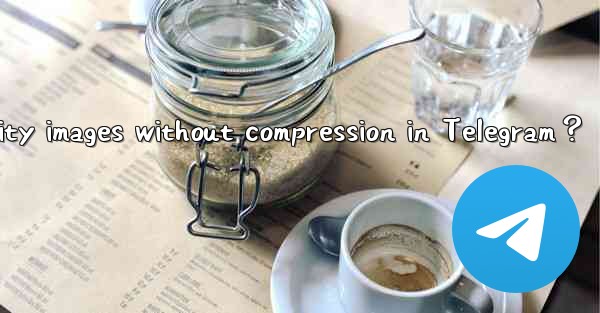 How to send original quality images without compression in T