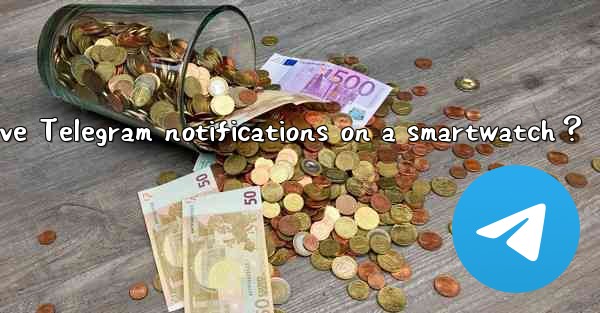 Can I receive Telegram notifications on a smartwatch？