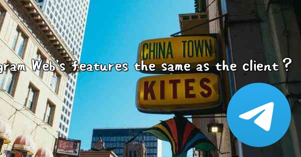 Are Telegram Web’s features the same as the client？