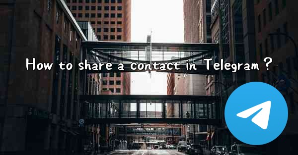 How to share a contact in Telegram？