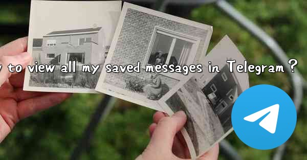 How to view all my saved messages in Telegram？