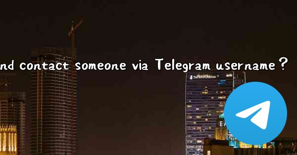 How to search and contact someone via Telegram username？