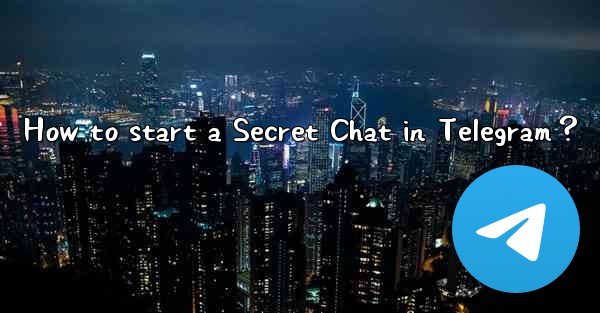 How to start a Secret Chat in Telegram？