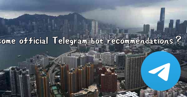 What are some official Telegram bot recommendations？