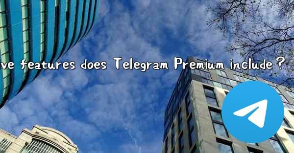 What exclusive features does Telegram Premium include？