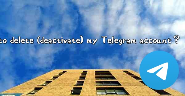 How to delete (deactivate) my Telegram account？