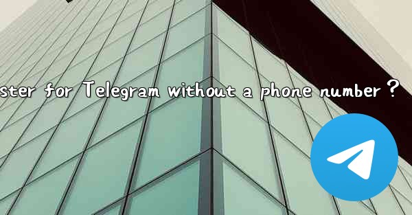 <b>Can I register for Telegram without a phone number？</b>