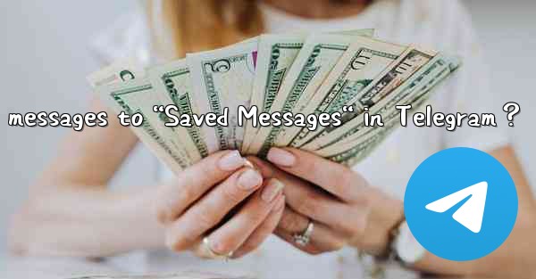 How to save messages to “Saved Messages“ in Telegram？
