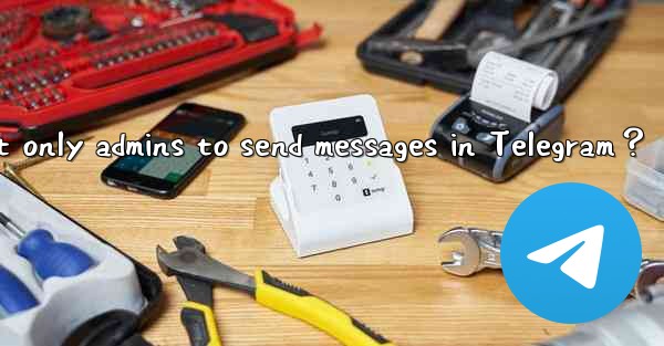 How to set only admins to send messages in Telegram？