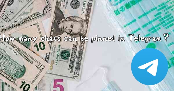 How many chats can be pinned in Telegram？