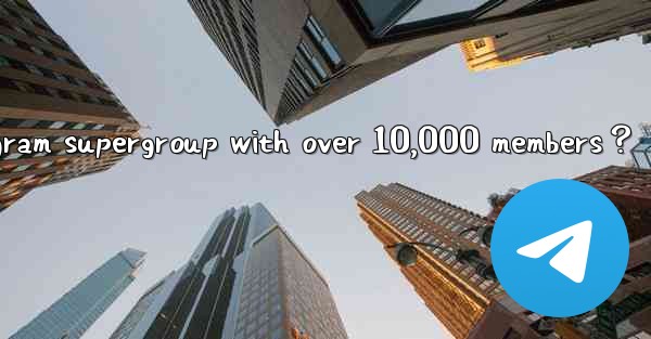 <b>How to effectively manage a Telegram supergroup with over 10</b>