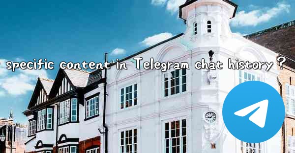 How to search for specific content in Telegram chat history？