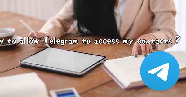 How to allow Telegram to access my contacts？