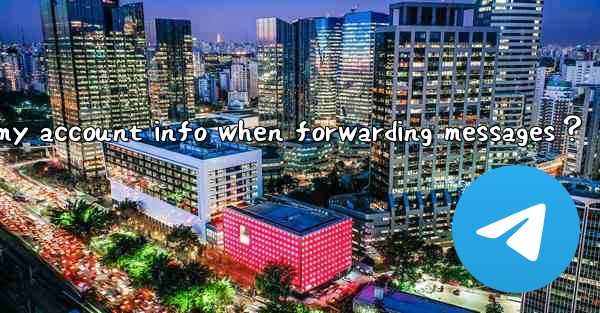 How to set Telegram to not show my account info when forward