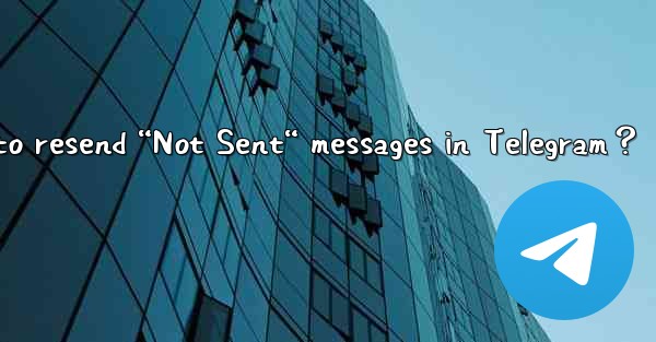 How to resend “Not Sent“ messages in Telegram？