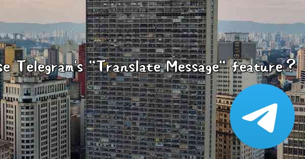 How to enable and use Telegram's “Translate Message“ feature