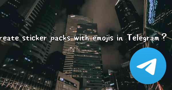 How to create sticker packs with emojis in Telegram？