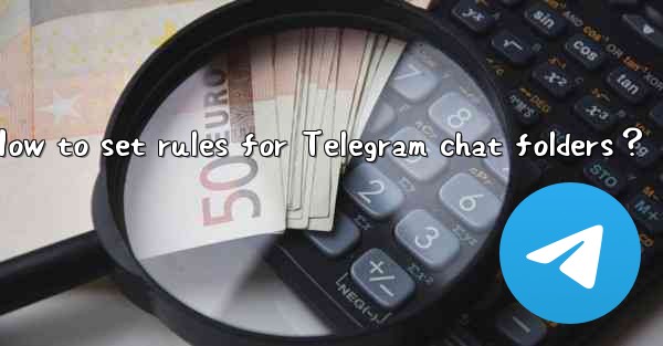 How to set rules for Telegram chat folders？