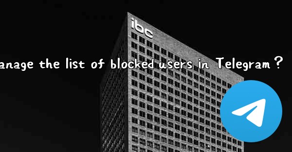 <b>How to manage the list of blocked users in Telegram？</b>