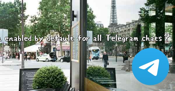 Is end-to-end encryption enabled by default for all Telegram