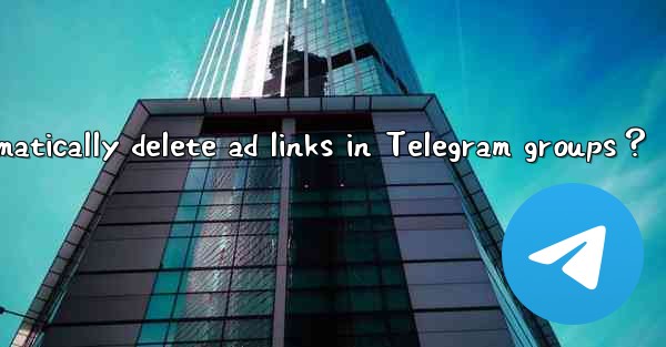 How to use bots to automatically delete ad links in Telegram groups？
