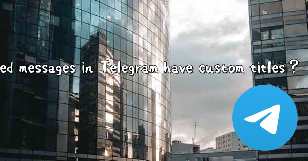 Can pinned messages in Telegram have custom titles？