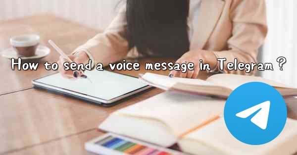 <b>How to send a voice message in Telegram？</b>