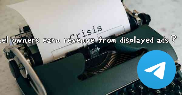 <b>How can Telegram channel owners earn revenue from displayed </b>